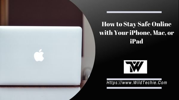 How to Stay Safe Online with Your iPhone, Mac, or iPad