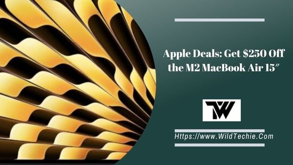 Apple Deals: Get $250 Off the M2 MacBook Air 15″